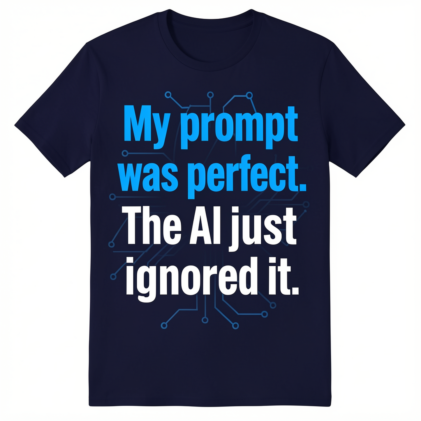 My Prompt Was Perfect T-Shirt