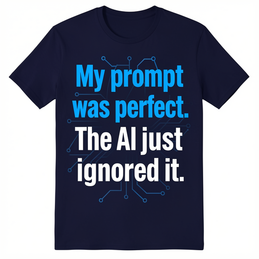 My Prompt Was Perfect T-Shirt