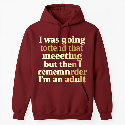 I Was Going To Attend That Meeting Hoodie